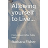 Allowing Yourself to Live...: First Edition Coffee Table Book