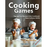 Cooking Games: Top 35 Fun Recipes Kids Cookbook New Culinary Skills!