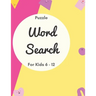 Puzzle Word Search for Kids 6 - 12: Kids word search - Word find books for kids - 20 Word Search Puzzles.