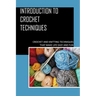 Introduction To Crochet Techniques: Crochet And Knitting Techniques That Make Life Easy And Fun: Crochet Patterns For Beginners Tutorial