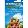 Organic Gardening Beginner's Manual: The ultimate "Take-You-By-The-Hand" beginner's gardening manual for creating and managing your own organic garden