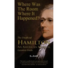 Where Was the Room Where It Happened?: The Unofficial Hamilton - An American Musical Location Guide