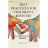 Best Practices for Children's Ministry: Leading from the Heart