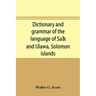 Dictionary and grammar of the language of Saʻa and Ulawa, Solomon islands