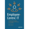 Employee-Centric It: Advancing the Digital Era Through Extraordinary It Experience