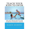 Teach Your Kids to Swim: Tips and tricks for fun-for-everyone swimming lessons