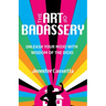 The Art of Badassery: Unleash Your Mojo with Wisdom of the Dojo