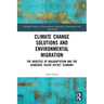 Climate Change Solutions and Environmental Migration: The Injustice of Maladaptation and the Gendered 'Silent Offset' Economy