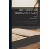 The Works of Thomas Shepard: First Pastor of the First Church, Cambridge, Mass.: With a Memoir of His Life and Character; Volume 1