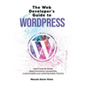 The Web Developer's Guide to WordPress: Learn how to create WooCommerce compatible, customizable and redistributable themes
