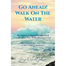 Go Ahead! Walk on the Water: Devotionals to Strengthen your Faith and Promote Peace While Waiting on God