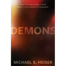 Demons: What the Bible Really Says about the Powers of Darkness