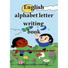 English alphabet letters writing book: For children three years and older