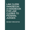Law Clerk Handbook: A Handbook for Law Clerks to Federal Judges, Revised Third Edition