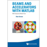 Beams and Accelerators with MATLAB (with Companion Media Pack)