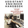 Assistant Engineer Handbook: Gigs in the Recording Studio & Beyond
