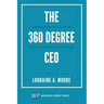 The 360 Degree CEO: Generating Profits While Leading and Living with Passion and Principles