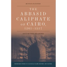 The Abbasid Caliphate of Cairo, 1261-1517: Out of the Shadows