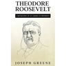 Theodore Roosevelt: A Biography of an American President