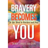 Bravery Becomes You: On the Road to Fearless and Free