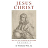 Jesus Christ (His Life, His Teaching, and His Work): Vol. 1