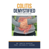Colitis Demystified: Doctor's Secret Guide
