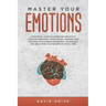 Master Your Emotions: A Practical Guide to Overcome Negativity Through Emotional Intelligence, Manage Your Feelings with Anger Management Te