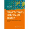 Sensor Networks in Theory and Practice: Successfully Realize Embedded Systems Projects