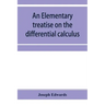 An elementary treatise on the differential calculus, with applications and numerous examples