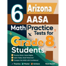 6 Arizona AASA Math Practice Tests for Grade 8 Students: A Complete Guide to Building Math Mastery and Excelling on the Arizona AASA Test