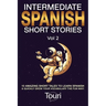 Intermediate Spanish Short Stories: 10 Amazing Short Tales to Learn Spanish & Quickly Grow Your Vocabulary the Fun Way!