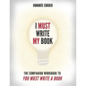 I Must Write My Book: The Companion Workbook to You Must Write a Book