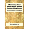Mastering Your Inner World Neville Goddard Explained: Manifesting with Ease