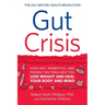 Gut Crisis: How Diet, Probiotics, and Friendly Bacteria Help You Lose Weight and Heal Your Body and Mind