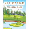 my first frogs coloring book: Cute Frog Coloring Pages for Kids with Pages