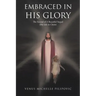 Embraced in His Glory: The Second of A Beautiful Sequel (My Life in Christ)