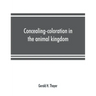 Concealing-coloration in the animal kingdom; an exposition of the laws of disguise through color and pattern: being a summary of Abbott H. Thayer's di