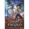 Adapt Or Be Crushed