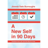 A New Self in 90 Days: Transform Your Life Just One Day at a Time