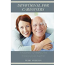 Devotional for Caregivers: Finding Strength Through Faith