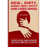 New...Dirty, Funny, Sexy, Witty One Liner Jokes: The best hot one liners to practice oral sex at home or at the office.
