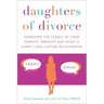 Daughters of Divorce: Overcome the Legacy of Your Parents' Breakup and Enjoy a Happy, Long-Lasting Relationship