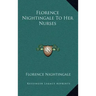 Florence Nightingale to Her Nurses