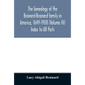 The genealogy of the Brainerd-Brainard family in America, 1649-1908 (Volume III) Index to All Parts