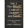 Vol. 1: The Binary Code of Heaven and Earth: A New Way to Read the I Ching