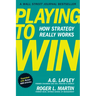 Playing to Win, Expanded with Bonus HBR Articles: How Strategy Really Works