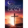 Seeking Revenge Finding Grace: From the darkness of Islam To the light of Christ Jesus