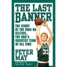 The Last Banner: The Story of the 1985-86 Celtics and the Nba's Greatest Team of All Time