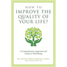 How to Improve the Quality of Your Life?: A Comprehensive Approach and Guide to Well-Being