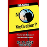 No Motivation?: How to Get Motivated and Motivate Others